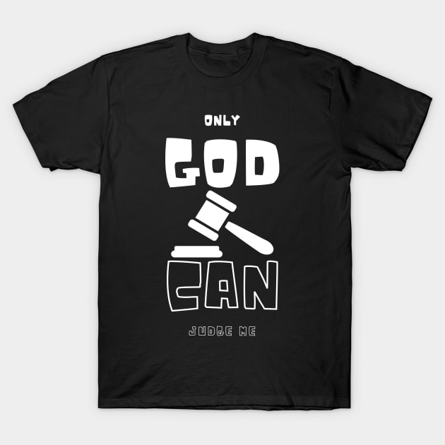 Only God Can Judge Me T-Shirt by Claudia Williams Apparel